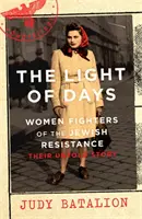 Svetlo dní - Ženy bojovníčky židovského odboja - bestseller New York Times - Light of Days - Women Fighters of the Jewish Resistance - A New York Times Bestseller