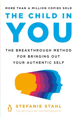 Dieťa v tebe: Prelomová metóda, ako v sebe prebudiť svoje autentické ja - The Child in You: The Breakthrough Method for Bringing Out Your Authentic Self