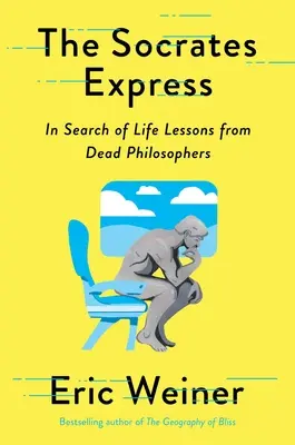 Sokratov expres: Hľadanie životných lekcií od mŕtvych filozofov - The Socrates Express: In Search of Life Lessons from Dead Philosophers