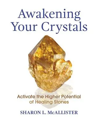 Prebudenie vašich kryštálov: Aktivácia vyššieho potenciálu liečivých kameňov - Awakening Your Crystals: Activate the Higher Potential of Healing Stones