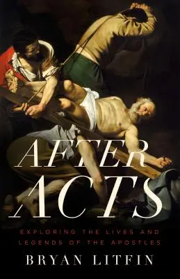 Po skutkoch: Skúmanie života a legiend o apoštoloch - After Acts: Exploring the Lives and Legends of the Apostles
