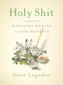 Sväté hovno: Hospodárenie s hnojom na záchranu ľudstva - Holy Shit: Managing Manure to Save Mankind