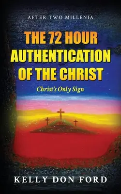 72-hodinové overenie Krista: Kristovo jediné znamenie - The 72 Hour Authentication Of The Christ: Christ's Only Sign