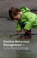 Pozitívne riadenie správania v zariadeniach v ranom veku: Základná príručka - Positive Behaviour Management in Early Years Settings: An Essential Guide