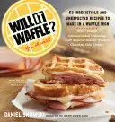 Bude to vafle?: 53 neočakávaných a neodolateľných receptov na prípravu vaflí - Will It Waffle?: 53 Unexpected and Irresistible Recipes to Make in a Waffle Iron