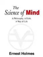 Veda o mysli: Filozofia, viera, spôsob života, definitívne vydanie - The Science of Mind: A Philosophy, a Faith, a Way of Life, the Definitive Edition