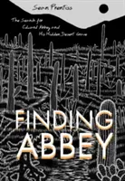 Finding Abbey: Pátranie po Edwardovi Abbeyovi a jeho skrytom hrobe v púšti - Finding Abbey: The Search for Edward Abbey and His Hidden Desert Grave