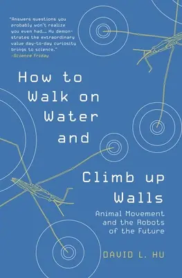 Ako chodiť po vode a liezť po stenách: Pohyb zvierat a roboty budúcnosti - How to Walk on Water and Climb Up Walls: Animal Movement and the Robots of the Future