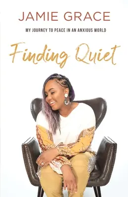 Finding Quiet - My Journey to Peace in anxious World (Nájsť pokoj - moja cesta k pokoju v úzkostlivom svete) - Finding Quiet - My Journey to Peace in an Anxious World