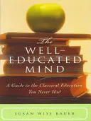 Dobre vzdelaná myseľ: Sprievodca klasickým vzdelávaním, ktoré ste nikdy nemali - The Well-Educated Mind: A Guide to the Classical Education You Never Had