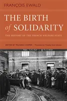Zrod solidarity: Zrod solidarity: dejiny francúzskeho sociálneho štátu - The Birth of Solidarity: The History of the French Welfare State
