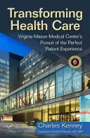 Transformácia zdravotnej starostlivosti: Snaha zdravotníckeho centra Virginia Mason o dokonalú skúsenosť pacienta - Transforming Health Care: Virginia Mason Medical Center's Pursuit of the Perfect Patient Experience