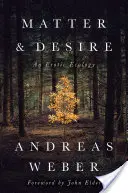 Hmota a túžba: Erotická ekológia - Matter and Desire: An Erotic Ecology
