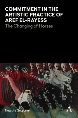 Záväzok v umeleckej praxi Arefa El-Rayessa: Výmena koní - Commitment in the Artistic Practice of Aref El-Rayess: The Changing of Horses