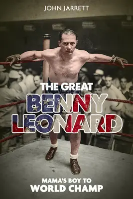 Veľký Benny Leonard: z maminho chlapca svetovým šampiónom - The Great Benny Leonard: Mama's Boy to World Champ