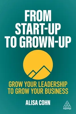 Od startupu k dospelému: Vychovávajte svojich lídrov, aby ste rozvíjali svoje podnikanie - From Start-Up to Grown-Up: Grow Your Leadership to Grow Your Business