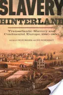 Zázemie otroctva: Hinterland: Transatlantické otroctvo a kontinentálna Európa, 1680 - 1850 - Slavery Hinterland: Transatlantic Slavery and Continental Europe, 1680-1850
