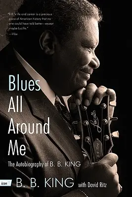 Blues všade okolo mňa: B. B. Kinga - Blues All Around Me: The Autobiography of B. B. King