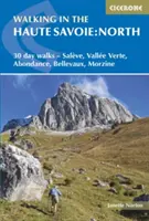 Prechádzky po Hornom Savojsku: Sever: Vychádzky: 30 dní - Salve, Valle Verte, Abondance, Bellevaux, Morzine - Walking in the Haute Savoie: North: 30 Day Walks - Salve, Valle Verte, Abondance, Bellevaux, Morzine