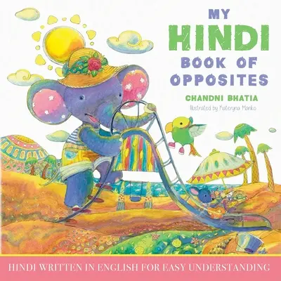 Moja hindská kniha protikladov: Hindčina napísaná v angličtine pre ľahké porozumenie - My Hindi Book of Opposites: Hindi Written in English for Easy Understanding