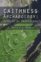 Archeológia Caithness: Aspekty prehistórie - Caithness Archaeology: Aspects of Prehistory