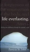 Večný život: Apoštolské vyznanie viery: Nájsť skutočné naplnenie prostredníctvom Apoštolského vyznania viery - Life Everlasting: Finding True Fulfilment Through the Apostles' Creed