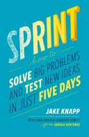 Sprint - Ako vyriešiť veľké problémy a otestovať nové nápady za päť dní - Sprint - How To Solve Big Problems and Test New Ideas in Just Five Days