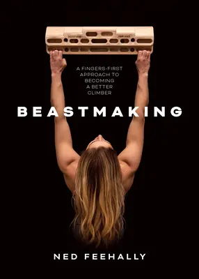 Beastmaking - Prístup k lepšiemu horolezectvu založený na prstoch - Beastmaking - A fingers-first approach to becoming a better climber