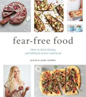 Jedlo bez strachu: Ako sa zbaviť diét a opäť si zamilovať jedlo - Fear-Free Food: How to Ditch Dieting and Fall Back in Love with Food