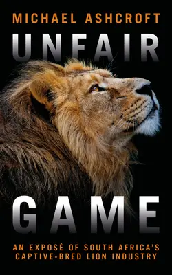 Neférová hra: Odhalenie juhoafrického priemyslu s levom chovaným v zajatí - Unfair Game: An Expos of South Africa's Captive-Bred Lion Industry