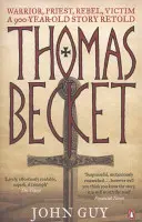 Tomáš Becket - bojovník, kňaz, rebel, obeť: 900 rokov starý príbeh v novom podaní - Thomas Becket - Warrior, Priest, Rebel, Victim: A 900-Year-Old Story Retold