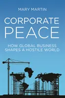 Firemný mier: Ako globálny biznis formuje nepriateľský svet - Corporate Peace: How Global Business Shapes a Hostile World