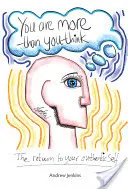 Ste viac, než si myslíte: Návrat k vášmu autentickému ja - You Are More Than You Think: The return to your authentic self