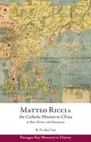 Matteo Ricci a katolícka misia v Číne v rokoch 1583 - 1610 - stručné dejiny s dokumentmi - Matteo Ricci and the Catholic Mission to China, 1583 1610 - A Short History with Documents
