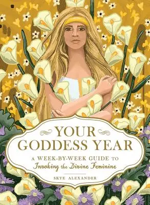 Váš rok bohyne: Týždenný sprievodca vyvolávaním božskej ženskosti - Your Goddess Year: A Week-By-Week Guide to Invoking the Divine Feminine