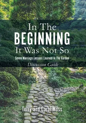 Na začiatku to tak nebolo: Vtedy to bolo inak: Sedem manželských lekcií, ktoré sme sa naučili v záhrade - Príručka na diskusiu - In the Beginning it Was Not So: Seven Marriage Lessons Learned in the Garden - Discussion Guide