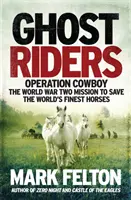 Ghost Riders - Operácia Kovboj, misia z druhej svetovej vojny na záchranu najlepších koní na svete - Ghost Riders - Operation Cowboy, the World War Two Mission to Save the World's Finest Horses