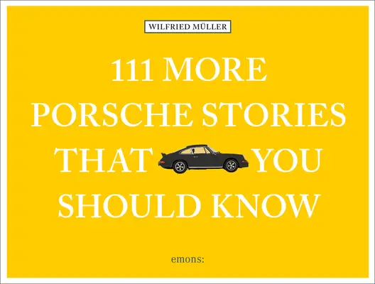 111 ďalších príbehov o Porsche, ktoré by ste mali poznať - 111 More Porsche Stories That You Should Know