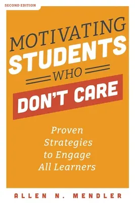Motivovanie žiakov, ktorým je to jedno: Osvedčené stratégie, ako zaujať všetkých žiakov - Motivating Students Who Don't Care: Proven Strategies to Engage All Learners