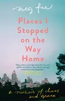 Miesta, kde som sa zastavil na ceste domov: Spomienky na chaos a milosť - Places I Stopped on the Way Home: A Memoir of Chaos and Grace