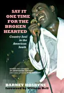 Say It One Time for the Brokenhearted (Povedz to raz za zlomené srdce): Country soul na americkom juhu - Say It One Time for the Brokenhearted: Country Soul in the American South