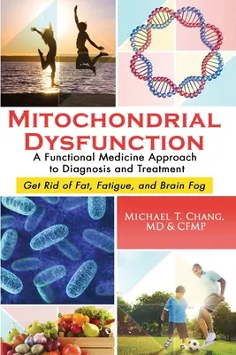 Mitochondriálna dysfunkcia: Mitochondria: prístup funkčnej medicíny k diagnostike a liečbe: Zbavte sa tuku, únavy a mozgovej hmly - Mitochondrial Dysfunction: A Functional Medicine Approach to Diagnosis and Treatment: Get Rid of Fat, Fatigue, and Brain Fog