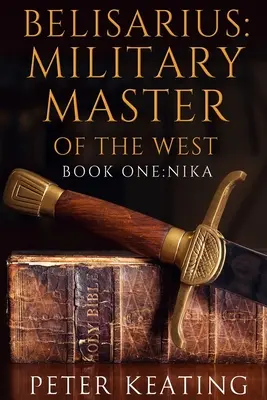 Belisarius: Vojenský vládca Západu: Kniha prvá: Nika - Belisarius: Military Master of the West: Book One: Nika