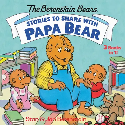 Príbehy, o ktoré sa môžete podeliť s tatkom medveďom (medvedíky Berenstainovci): 3 knihy v 1 - Stories to Share with Papa Bear (the Berenstain Bears): 3-Books-In-1