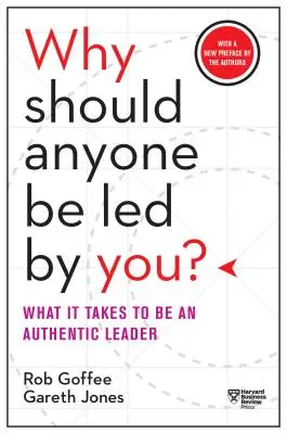 Prečo by sa mal niekto nechať viesť? s novým predslovom autorov: Čo je potrebné na to, aby ste boli autentickým lídrom - Why Should Anyone Be Led by You? with a New Preface by the Authors: What It Takes to Be an Authentic Leader
