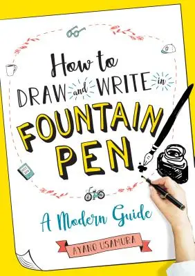 Ako kresliť a písať plniacim perom: Moderný sprievodca - How to Draw and Write in Fountain Pen: A Modern Guide