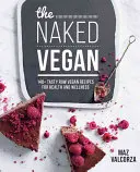 Naked Vegan - 140+ chutných raw vegánskych receptov pre zdravie a wellness - Naked Vegan - 140+ tasty raw vegan recipes for health and wellness