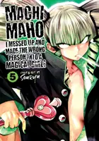 Machimaho: Machimaho 1: I Messed Up and Made the Wrong Person Into Magical Girl! Vol. 5 - Machimaho: I Messed Up and Made the Wrong Person Into a Magical Girl! Vol. 5