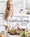 Danielle Walker's Against All Grain Celebrations (Oslavy proti všetkým zrnám): A Year of Gluten-Free, Dairy-Free, and Paleo Recipes for Every Occasion [A Cookbook] - Danielle Walker's Against All Grain Celebrations: A Year of Gluten-Free, Dairy-Free, and Paleo Recipes for Every Occasion [A Cookbook]