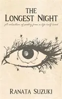 Najdlhšia noc: Zbierka poézie z polovice života - The Longest Night: A collection of poetry from a life half lived